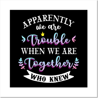 apparently we are trouble when we are together who knew Tee Tank Top Posters and Art